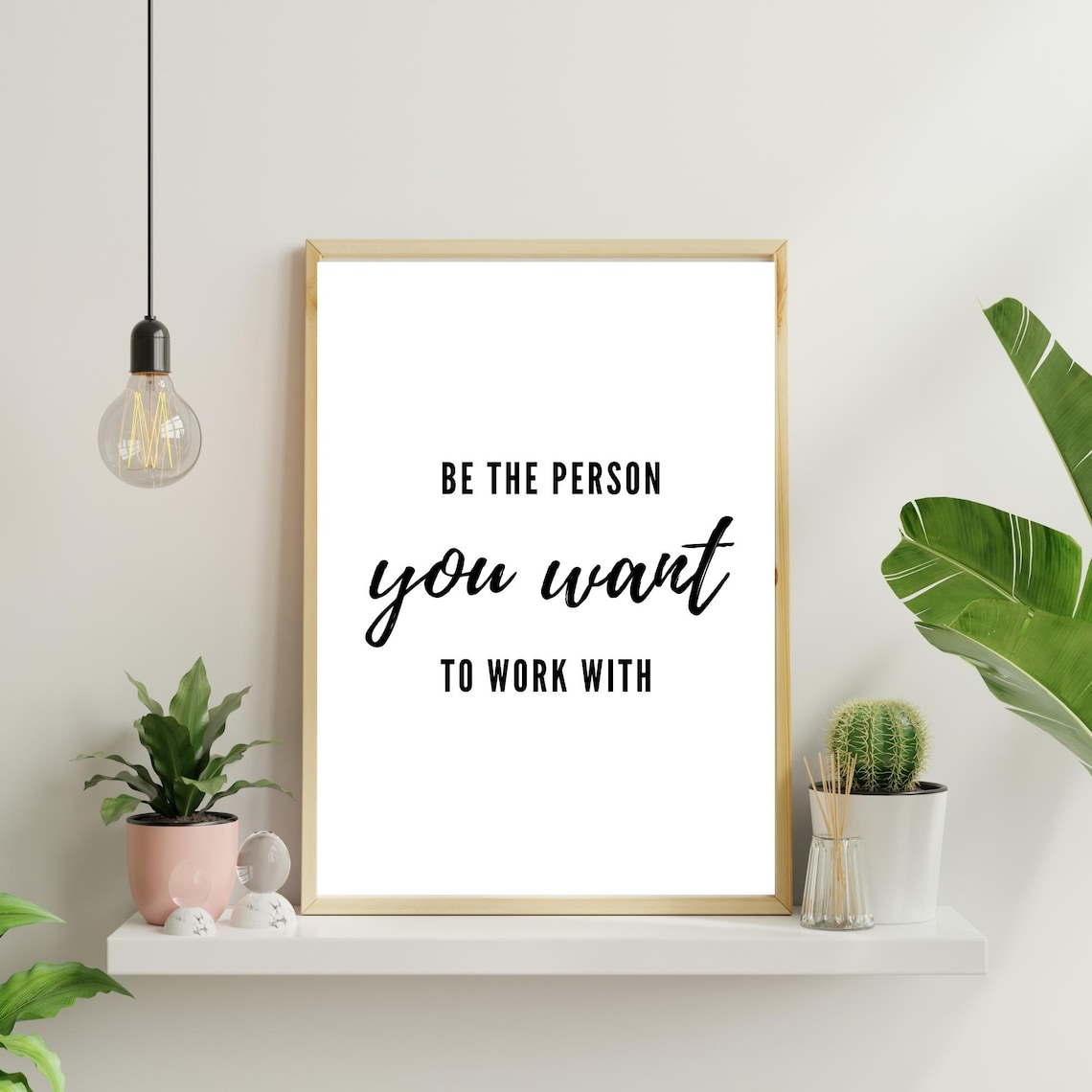 Be The Person You Want To Work With Motivational Office Quote Poster