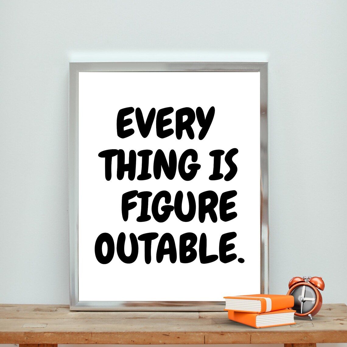 Inspirational Quote Print Everything Is Figureoutable