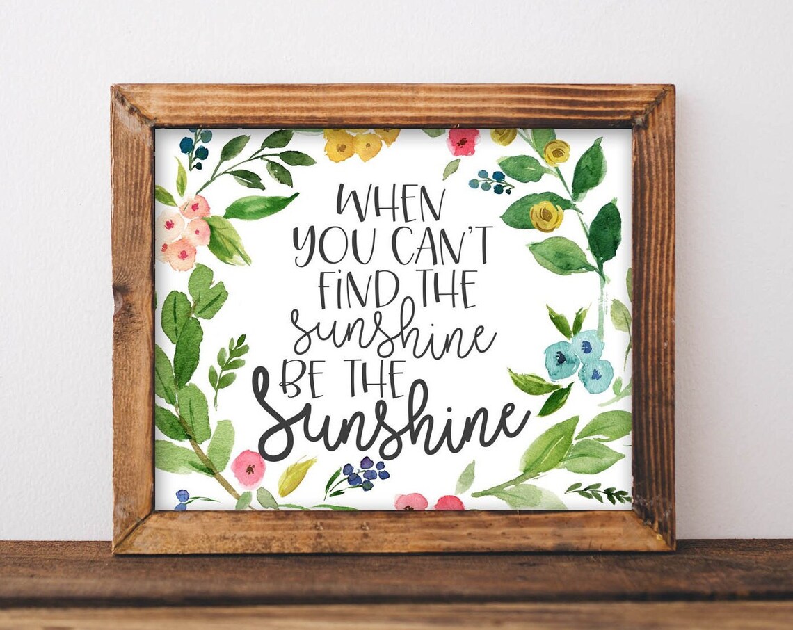 When You Can't Find The Sunshine Quote Art Print
