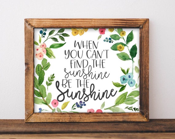 When You Can't Find The Sunshine Quote Art Print