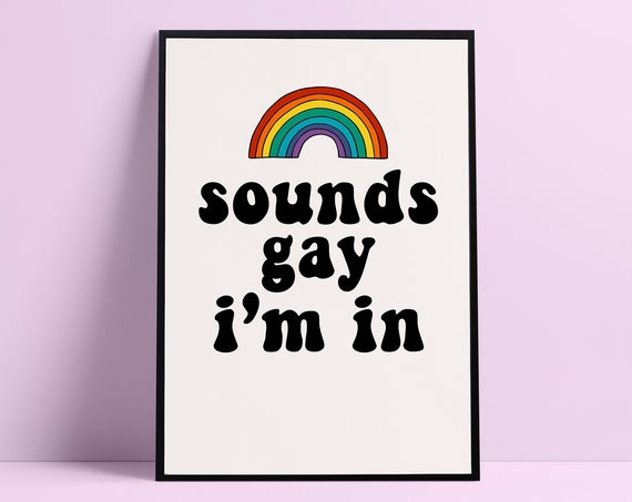Sounds Gay Im In Lgbt Print Lesbian Funny Transexual Pride Bisexual Trans