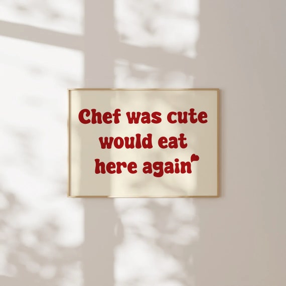 Chef Was Cute Would Eat Here Again Print Kitchen Decor Cooking Art Wall Bar Cart Above Bed