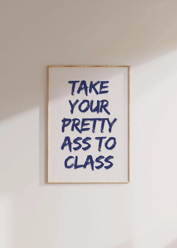 Blue Take Your Pretty Ass To Class Trendy Wall Art Preppy Navi Blue Bedroom Print Funny Wall Sign College Dorm Wall Decor