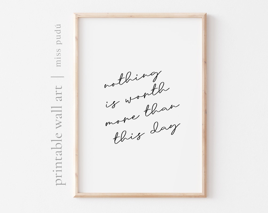 Nothing Is Worth More Than This Day Mindful Affirmation Poster