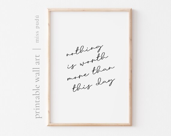 Nothing Is Worth More Than This Day Mindful Affirmation Poster