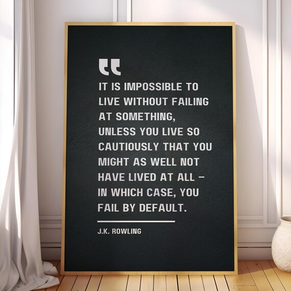 It Is Impossible To Live Without Failing Unless You So Cautiously That Fail By Default Jk Rowling Motivational Quote Poster