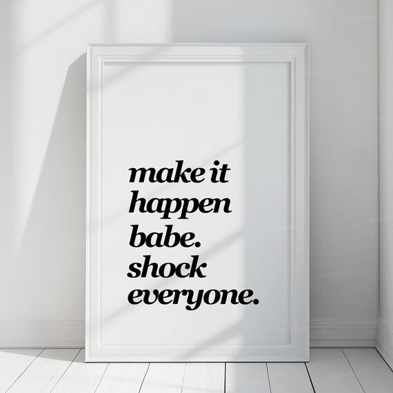 Make It Happen Babe Shock Everyone Black Script Typography Poster