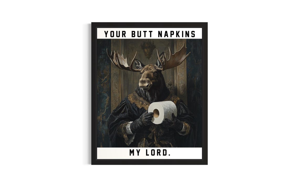 Moose Gentleman Your Butt Napkins My Lord Funny Bathroom Sign Poster