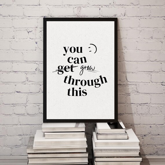 Inspirational Quote Print You Can Grow Through This