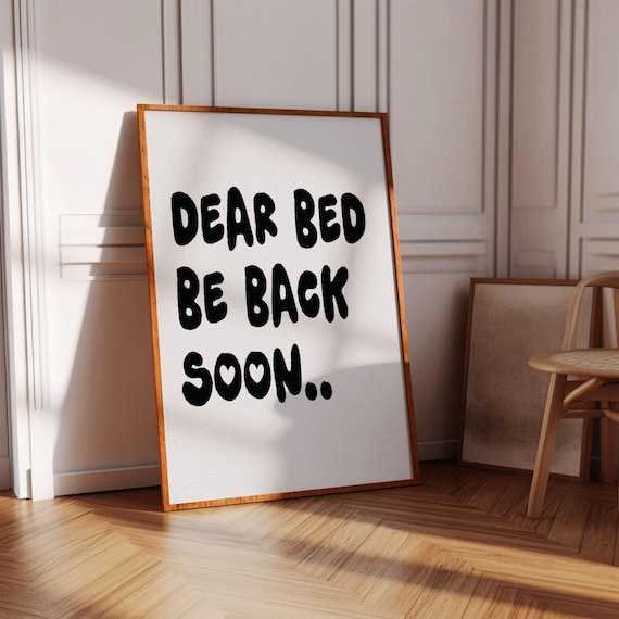Dear Bed Be Back Soon Funny Sleepy Poster Bedroom Humor Decor