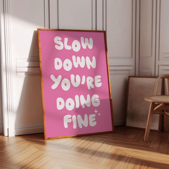 Slow Down You Are Doing Fine Pink Bubble Encouragement Poster