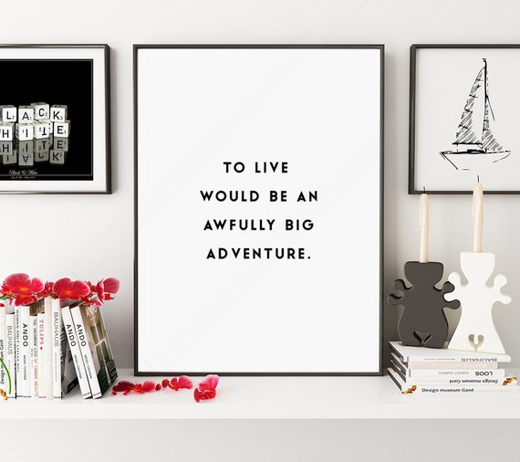 An Awfully Big Adventure Quote Art Print, Office Decor