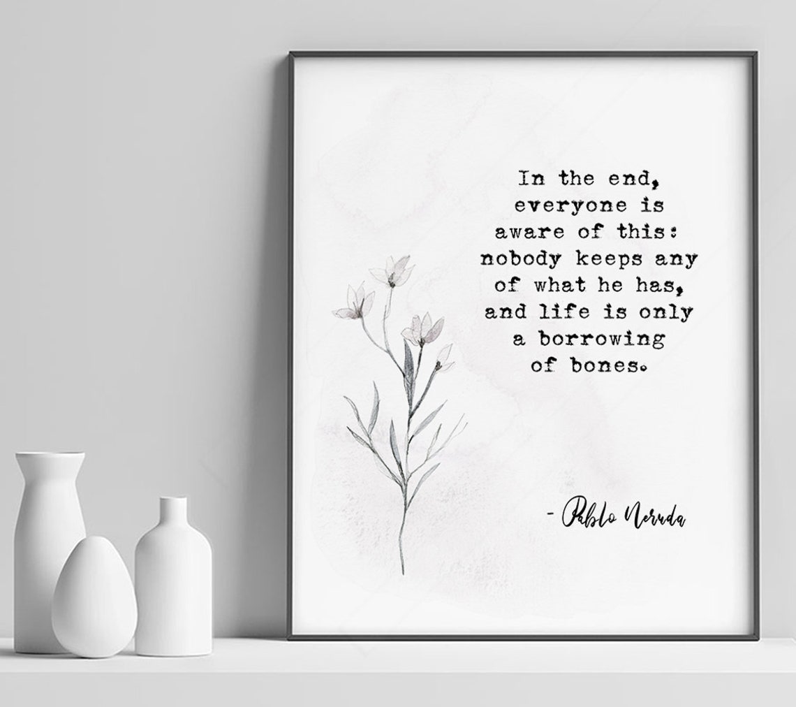 Pablo Neruda Borrowing Of Bones Minimalist Flower Quote Poster
