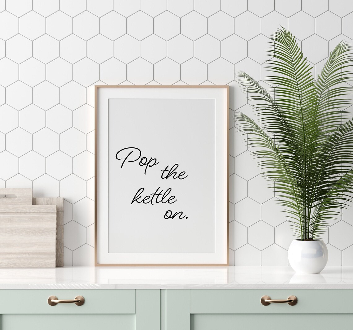 Pop The Kettle On Kitchen Wall Art Print