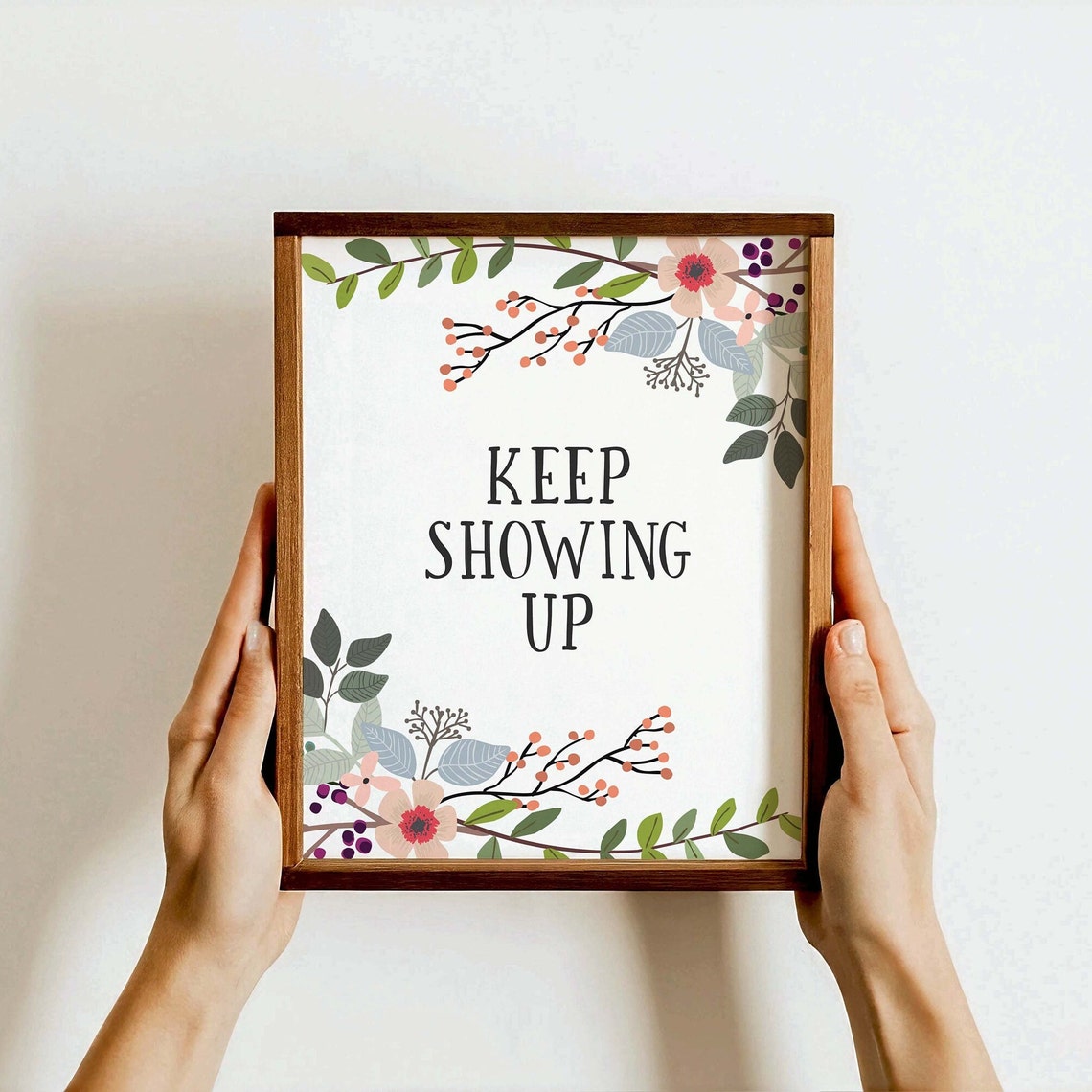 Keep Showing Up Floral Botanical Motivational Quote Wall Print