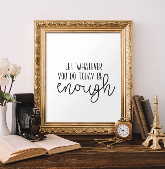 Inspirational Quote Let Whatever You Do Be Enough Wall Art Black And White Print