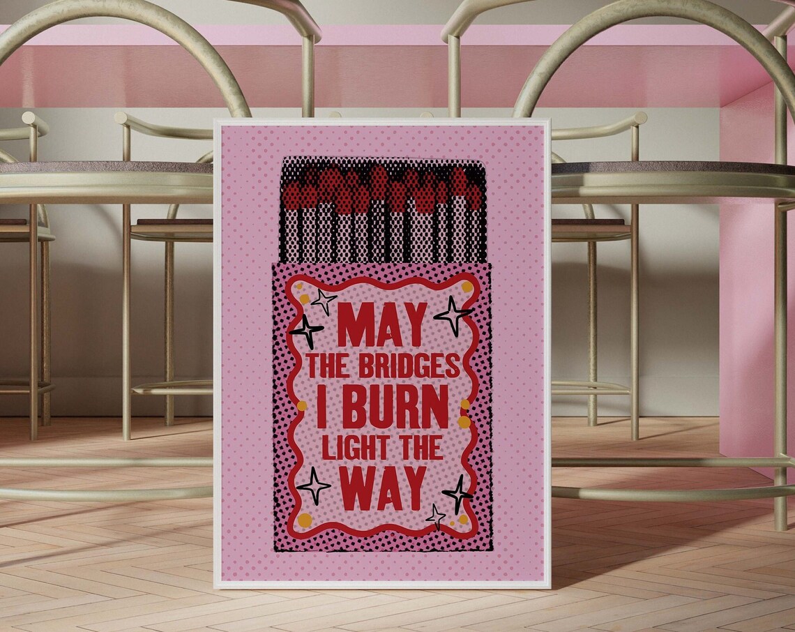 May The Bridges I Burn Light Way Vintage Quote Print