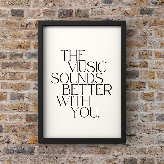 Music Sounds Better With You Typography Quote Print