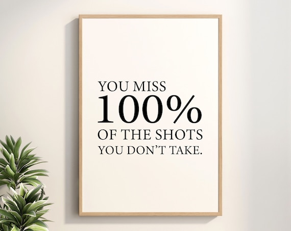 You Miss 100 Percent of the Shots You Don't Take Quote Poster