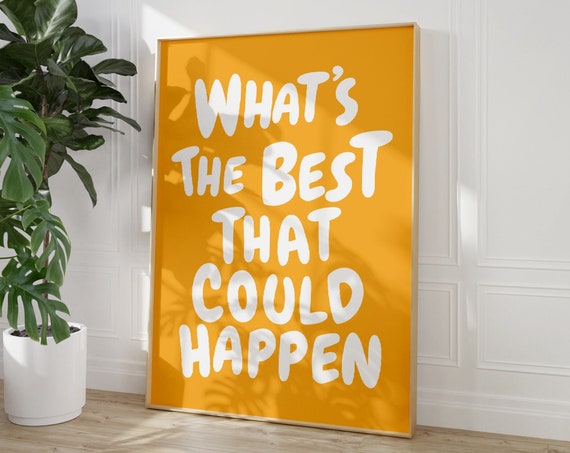 What’s The Best That Could Happen? Quote Art Print