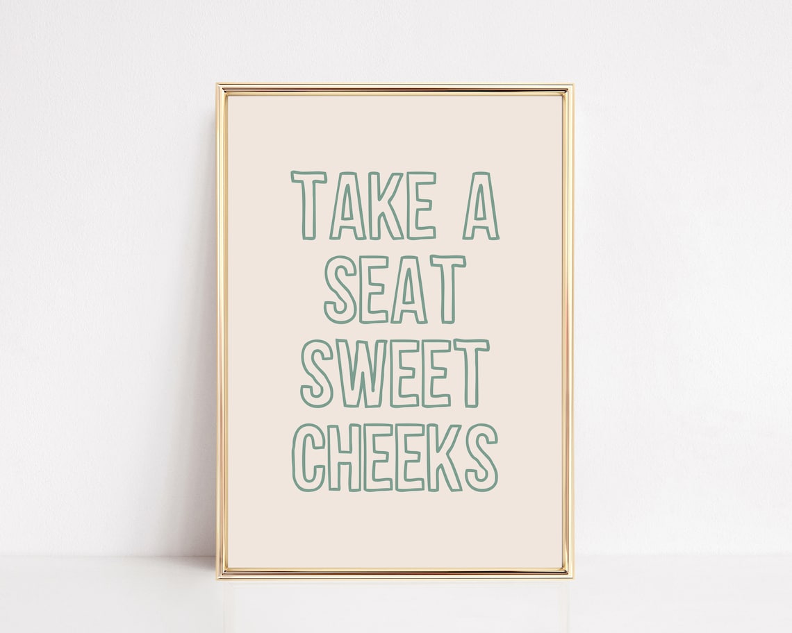 Take A Seat Sweet Cheeks Bathroom Humor Art Print