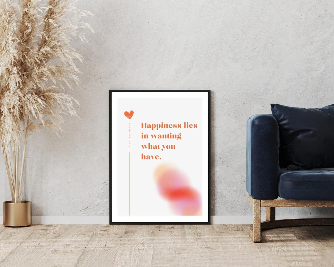 Happiness Lies In Wanting What You Have Daily Reminder Poster - Image 3