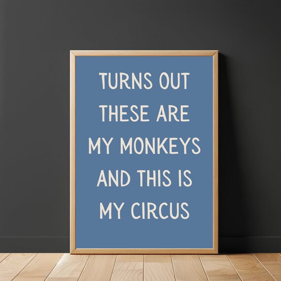Turns Out These Are My Monkeys My Circus Funny Quote Steel Blue Poster