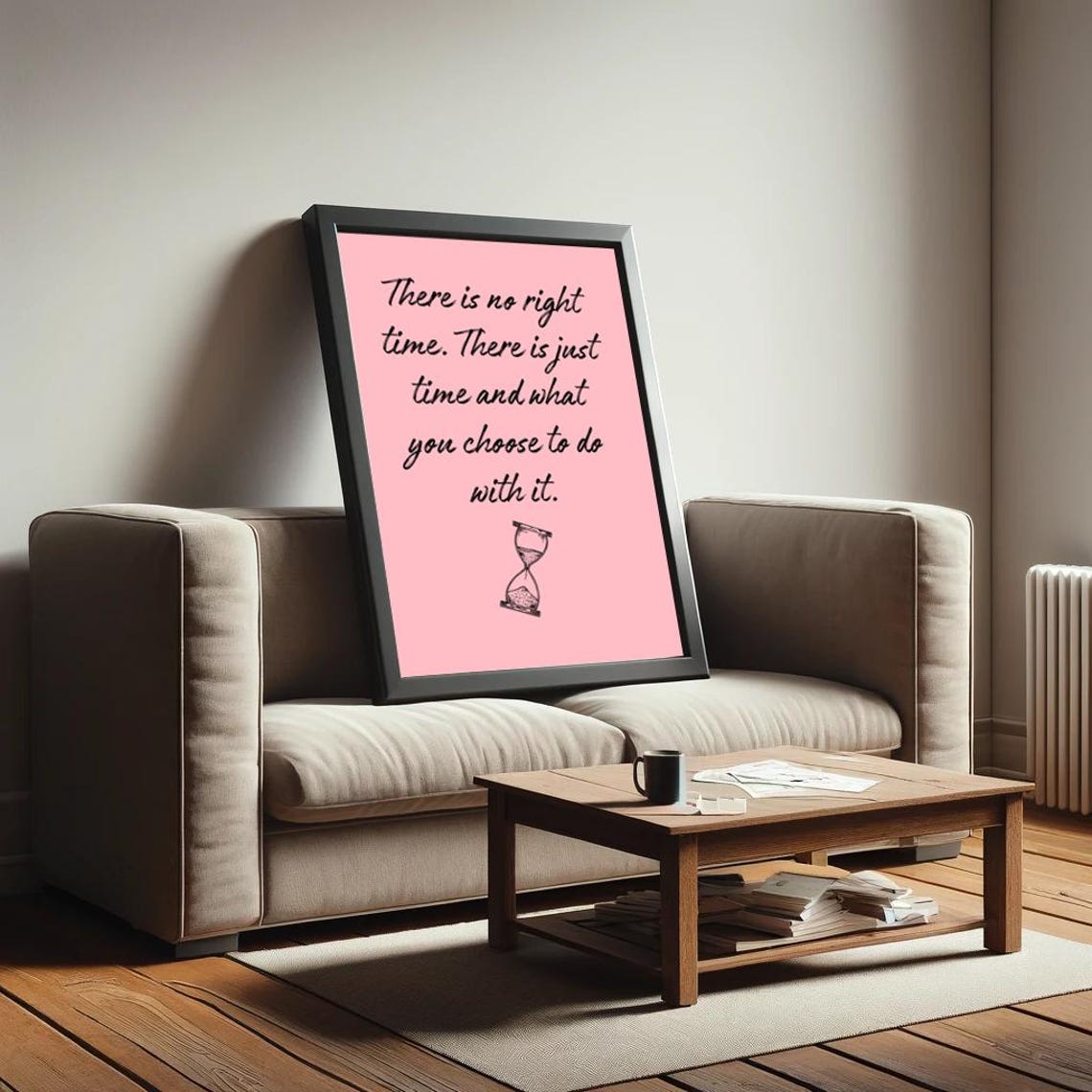 There Is No Right Time Pink Script Hourglass Motivational Poster
