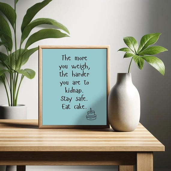 The More You Weigh The Harder You Are To Kidnap Stay Safe Eat Cake Poster Funny Saying Retro Wall Art