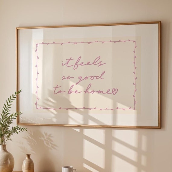 It Feels So Good To Be Home Art Print Pink Neutral Hand Drawn Poster Daily Reminders Affirmation Bedroom Dorm Decor Gift