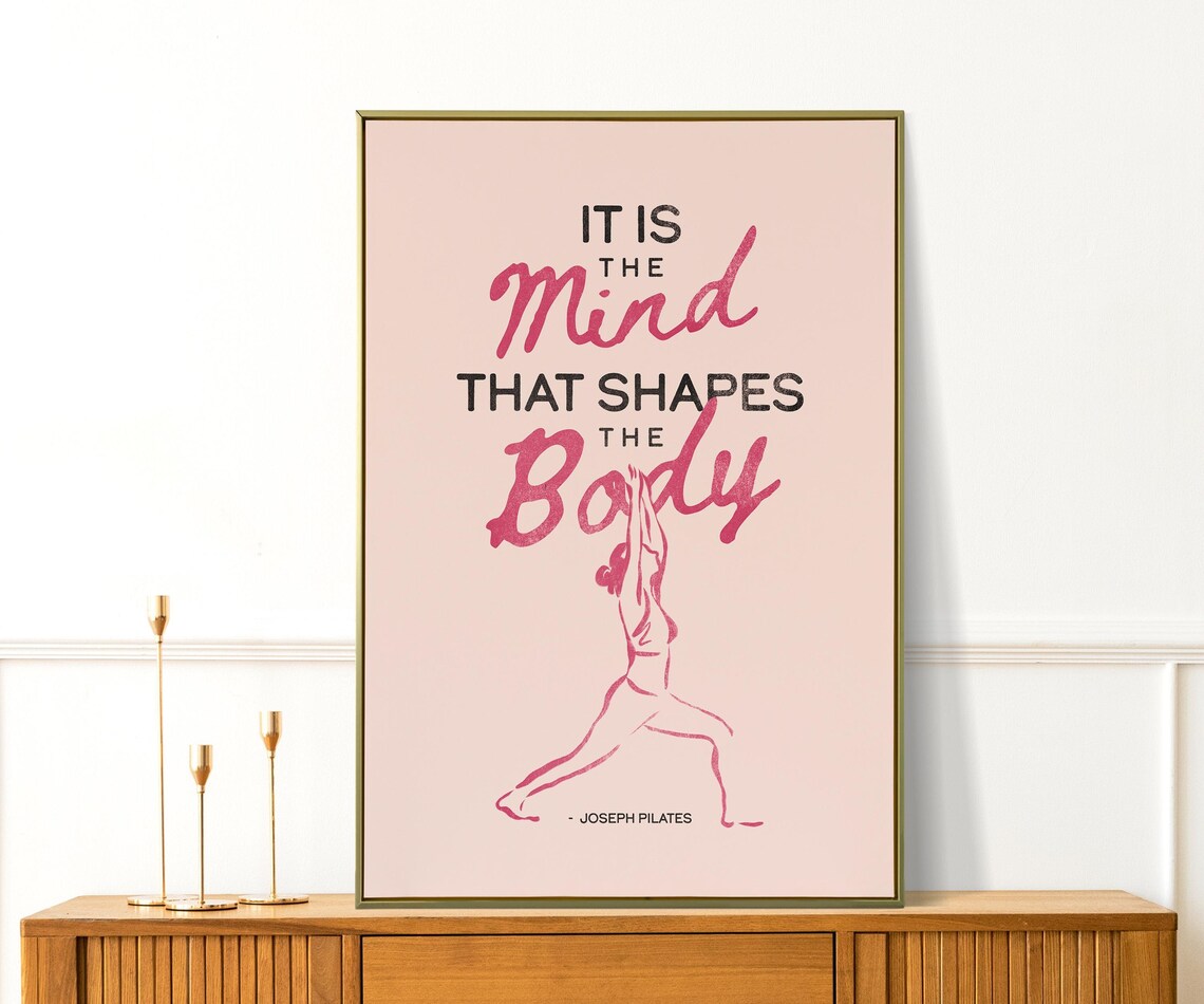 It Is The Mind That Shapes The Body Joseph Pilates Quote Poster