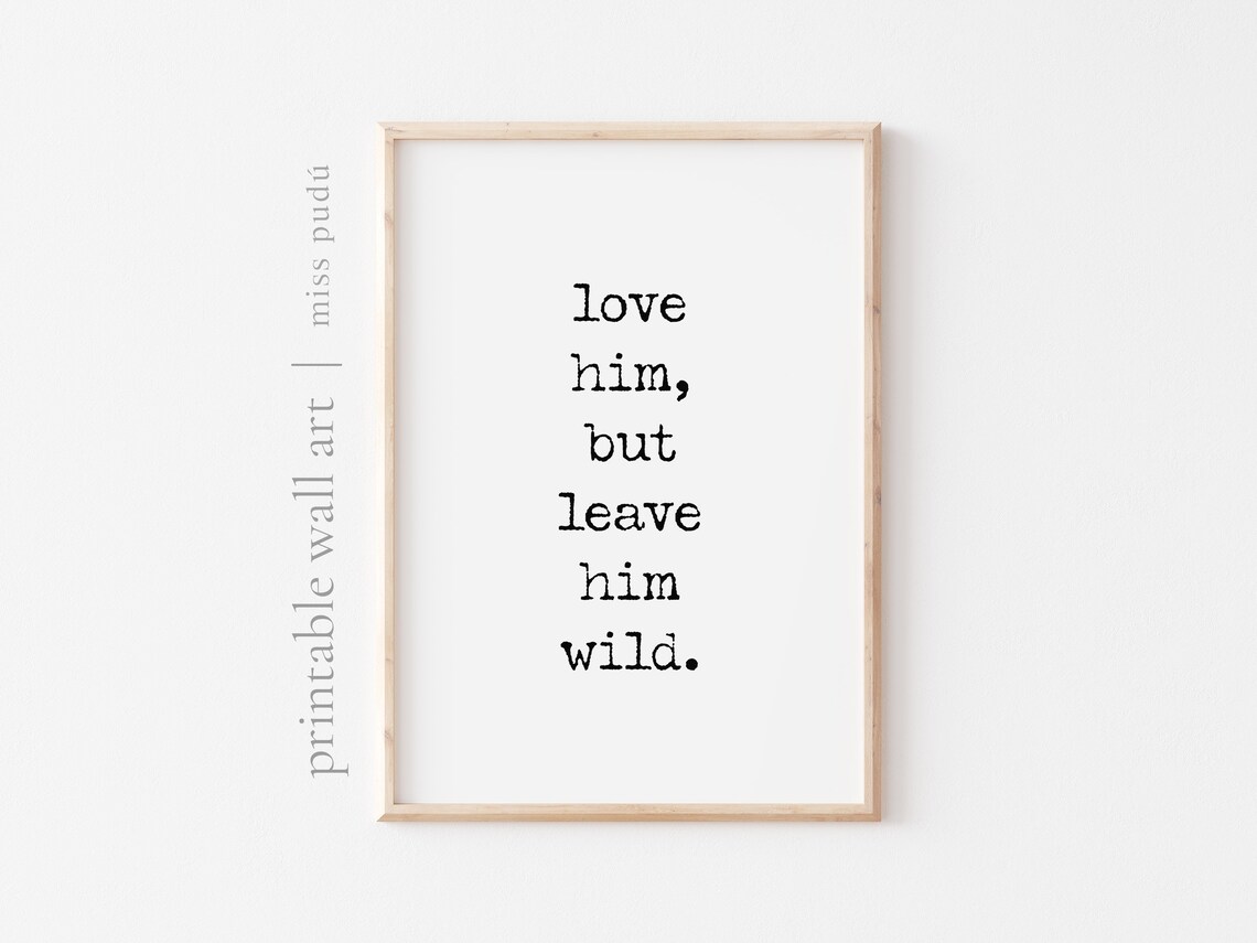 Love Him But Leave Him Wild Quote Art Print