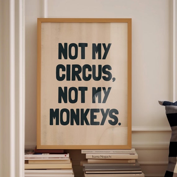 Not My Circus Not My Monkeys Typography Poster