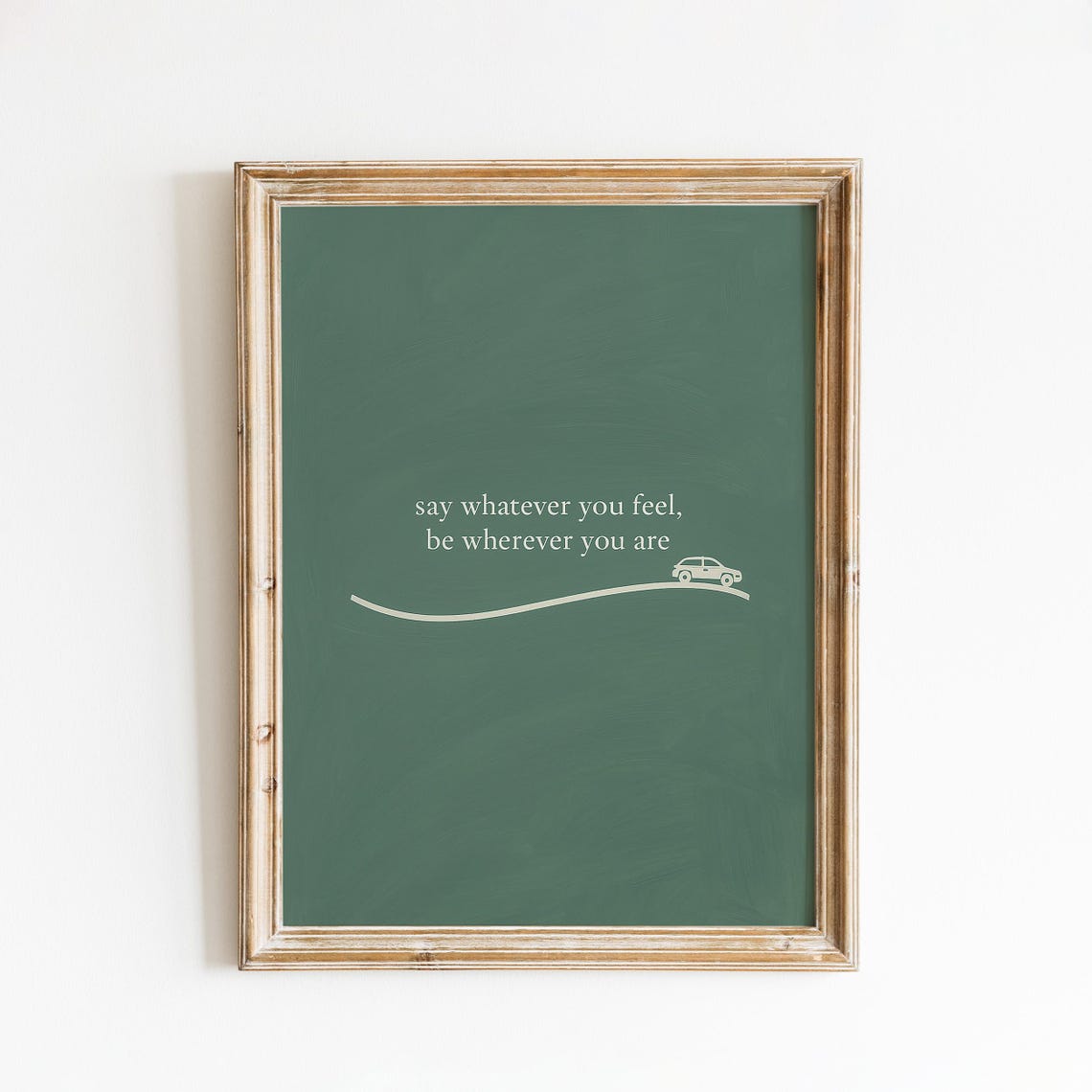 Say Whatever You Feel Be Wherever You Are Green Road Wall Art