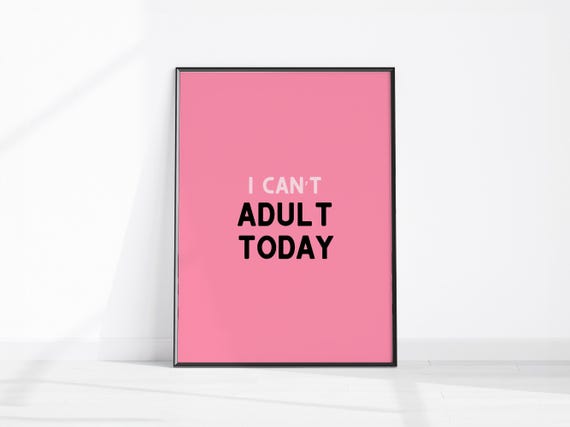 I Cant Adult Today Funny Quote Home Decor Hilarious Kitchen Wall Prints Art Pink Print Rude Office Sign