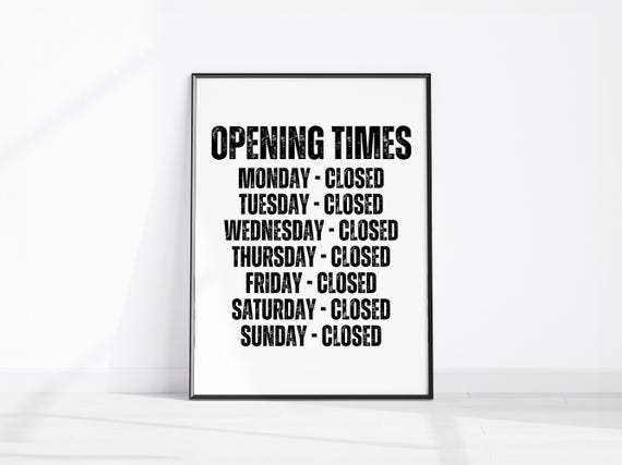 Opening Times Print Closed Wall Art Weekdays Weekend Sign Everyday Funny Entry Decor