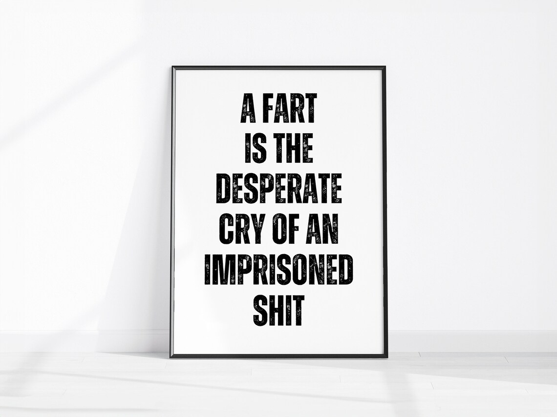 A Fart Is the Desperate Cry of an Imprisoned Shit Funny Bathroom Poster