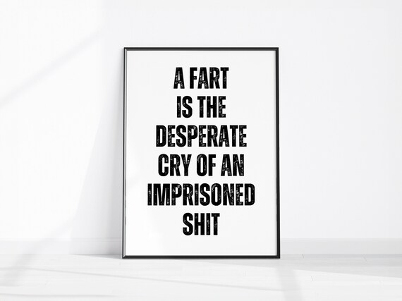 A Fart Is the Desperate Cry of an Imprisoned Shit Funny Bathroom Poster