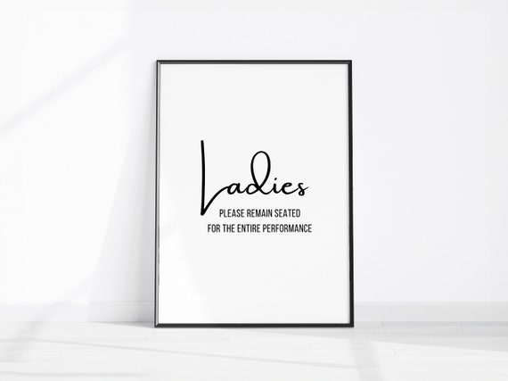 Funny Restroom Sign Ladies Remain Seated For The Entire Performance Fun Home Decor Prints Toilet Wall Print Loo Art