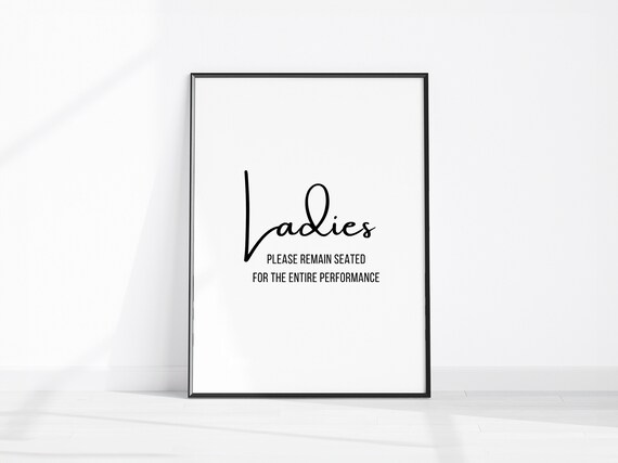 Ladies Please Remain Seated For The Entire Performance Print
