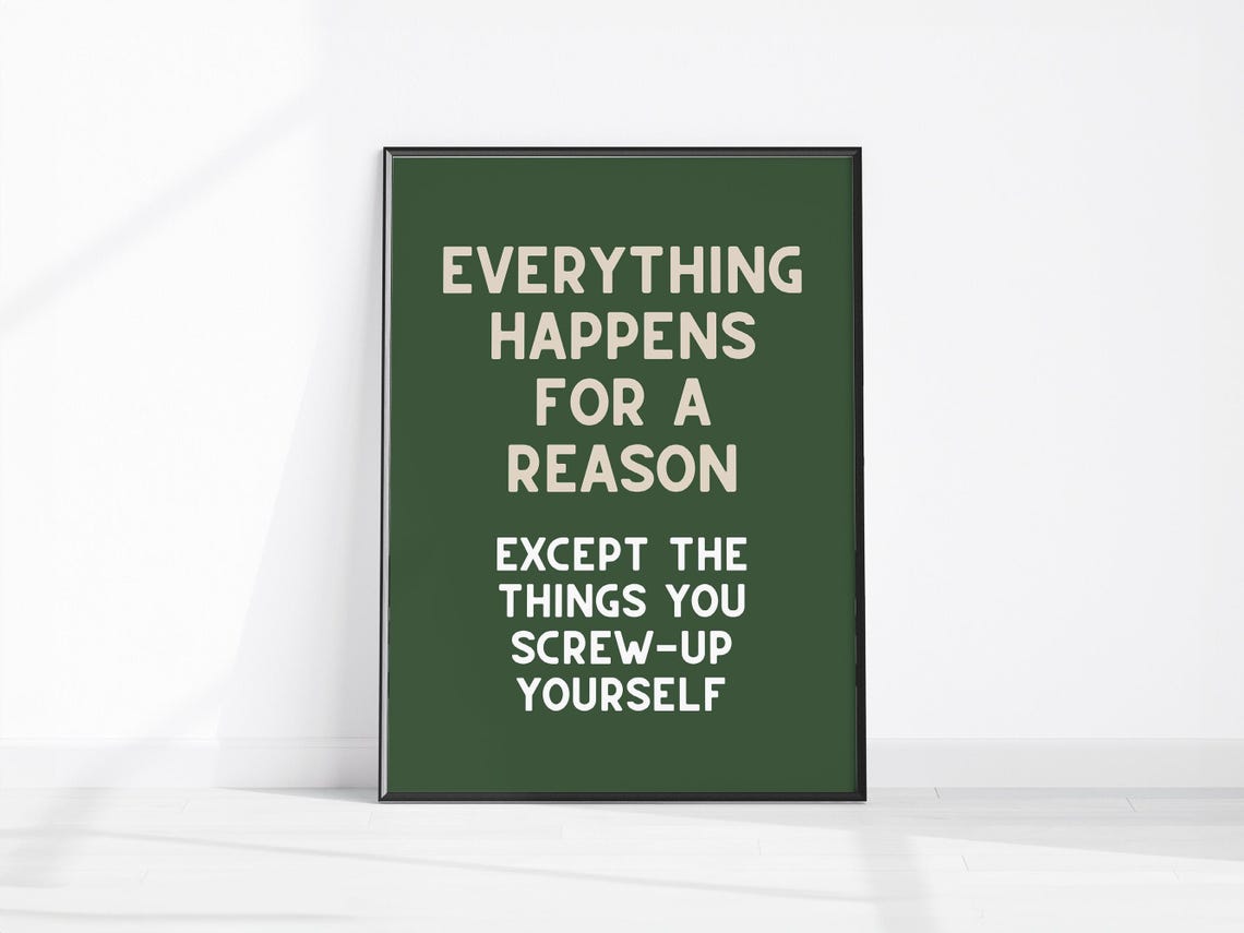 Everything Happens for a Reason Funny Sage Green Quote Poster