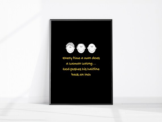 Funny Hairline Joke Quote Print Every Time A Man Does A Woman Wrong