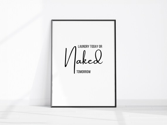 Laundry Today Or Naked Tomorrow Funny Laundry Room Quote Poster