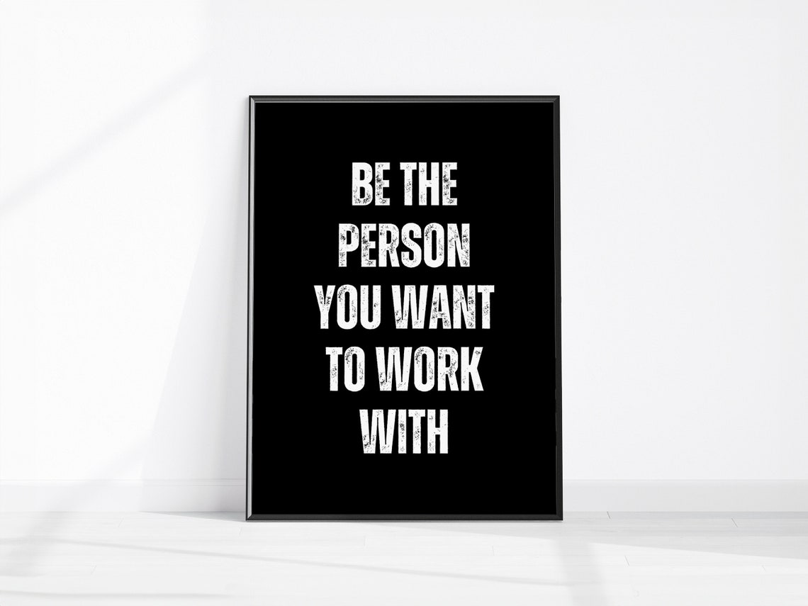 Be the Person You Want to Work With Motivational Office Poster