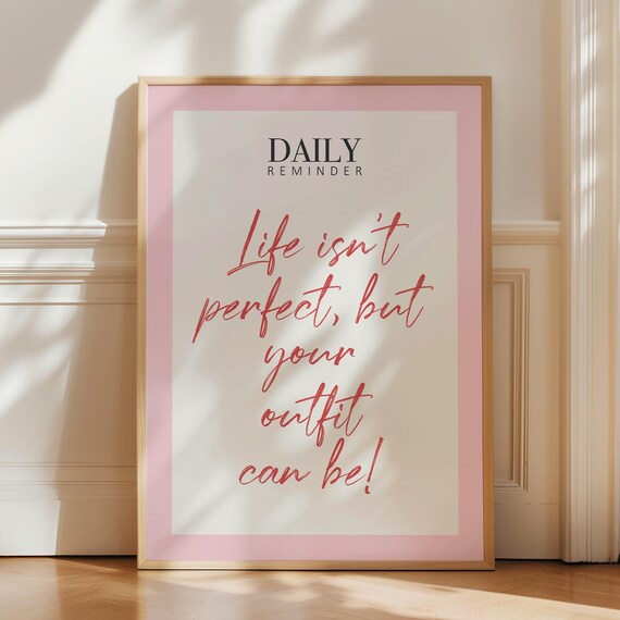 Life Isn't Perfect But Your Outfit Can Be Daily Reminder Poster