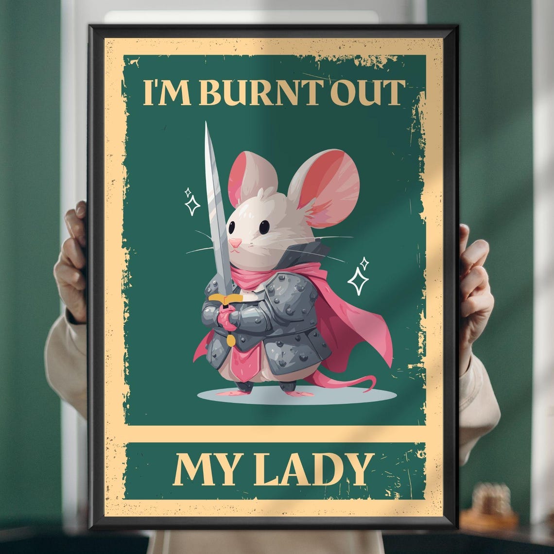 I'm Burnt Out My Lady Knight Mouse Funny Cute Animal Art Poster