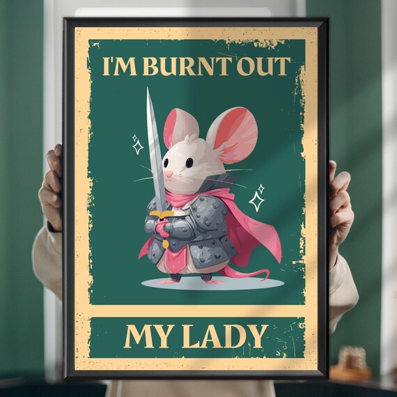I'm Burnt Out My Lady Knight Mouse Funny Cute Animal Art Poster