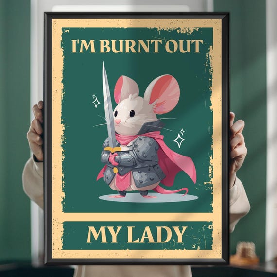 Im Burnt Out My Lady Mouse Poster Funny Small Animal Wall Art Exhausted Quote Print Mental Health Gift Whimsical Decor
