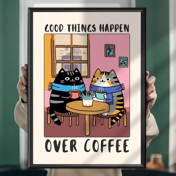 Good Things Happen Over Coffee Cute Cats Cafe Kitchen Poster