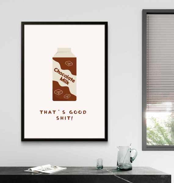 Chocolate Milk Thats Good Sh Printed On Fine Art Matte Paper 230gsm With Archival Inks To Order In The Uk Meme Poster